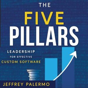 The cover of The Five Pillars: Leadership for Effective Custom Software, by Jeffrey Palermo